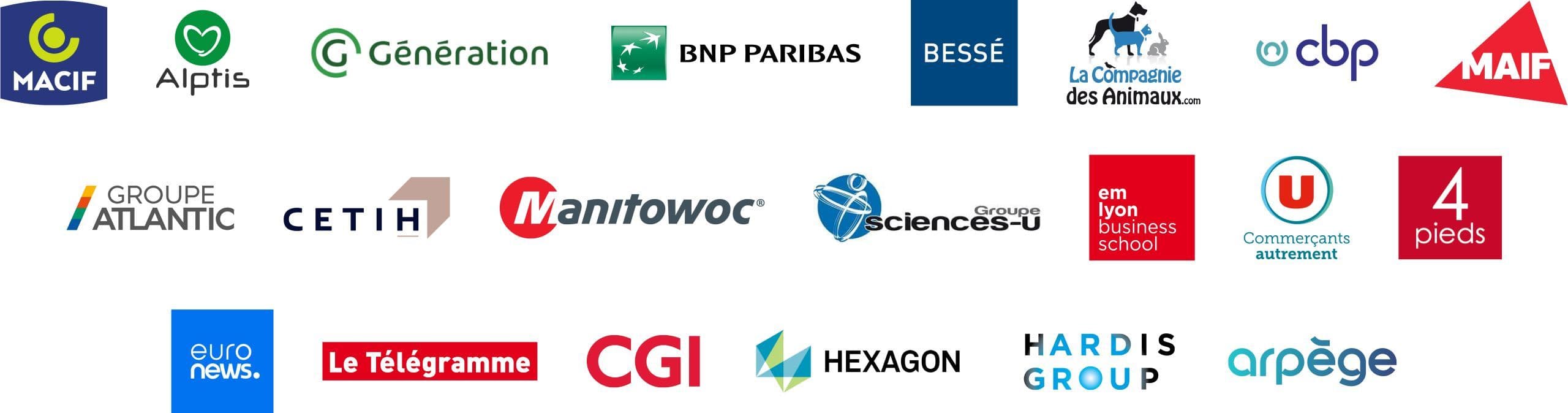 Nos références sont : Macif, Alptis, Génération, BNP Paribas, Bessé, La compagnie des animaux, CBP, Maif, Groupe Atlantic, CETIH, Manitowoc, Sciences-U, em lyon business school, U commercant autrement, 4 pieds, Euro news, Le télégramme, CGI, Hexagon..